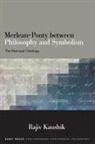Rajiv Kaushik - Merleau-Ponty Between Philosophy and Symbolism