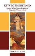 Patrick Laude - Keys to the Beyond - Frithjof Schuon's Cross-traditional Language of Transcendence