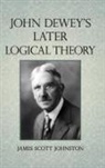 James Scott Johnston - John Dewey's Later Logical Theory