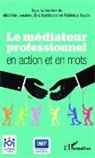 Éri Battistoni, Éric Battistoni, Michèl Lenoble-Pinson, Michèle Lenoble-Pinson, Fé Oudin, Fédérica Oudin - Le médiateur professionnel en action et en mots