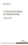 Brian Munoz - La philosophie morale de Giordano Bruno