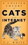 E J White, E. J. White, E.J. White - Unified Theory of Cats on the Internet