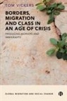 Tom Vickers, Tom ( Nottingham Trent University ) Vickers, Tom (Nottingham Trent University) Vickers - Borders, Migration and Class in an Age of Crisis
