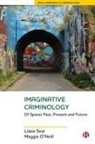 Maggie O'Neill, Maggie ( University College Cork ) O'Neill, Maggie (University College Cork) O'Neill, Lizzie Seal, Lizzie ( University of Sussex ) Seal, Lizzie (University of Sussex) Seal - Imaginative Criminology