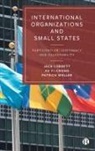 Jack Corbett, Jack (University of Southampton) Corbett, Patrick Weller, Patrick (Griffith University) Weller, Xu Yi Chong, Xu Yi-chong... - International Organizations and Small States