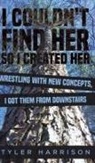 Tyler Harrison - I Couldn't Find Her So I Created Her