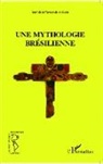 José-Maria Tavares de Andrade - Une mythologie brésilienne