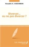 Kouadio A Assouman, Kouadio A. Assouman, Kouadio Amos Assouman - Divorcer ou ne pas divorcer