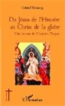 Gabriel Tchonang - Du Jésus de l'Histoire au Christ de la gloire