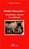 Robert Chaudenson - L'école française : refondation, réforme ou replâtrage