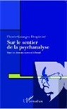 Pierre-Georges Despierre - Sur le sentier de la psychanalyse