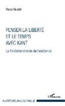 Pascal Gaudet - Penser la liberté et le temps avec Kant