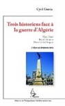 Cyril Garcia - Trois historiens face à la guerre d'Algérie