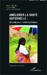 Vince De Brouwere, Vincent de Brouwere, Brun Dujardin, Bruno Dujardin, François Mine, Françoise Mine - Améliorer la santé maternelle : un guide pour l'action systémique