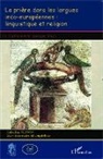 Charle Guittard, Charles Guittard, Michel Mazoyer - La prière dans les langues indo-européennes: linguistique et religion