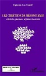 Ephrem-Isa Yousif - Les chrétiens de Mésopotamie