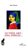 Marc Vincent - Le vieil art : ana, perles
