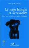 Olivier Nkulu Kabamba - Le corps humain et sa sexualité