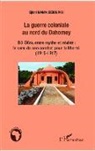Djibril Debourou - La guerre coloniale au nord du Dahomey
