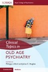 Julian Hughes, Julian (University of Bristol) Lilford Hughes, Philippa Lilford, Julian Hughes, Julian (University of Bristol) Hughes, Julian C Hughes... - Clinical Topics in Old Age Psychiatry