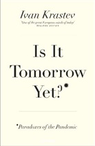 Ivan Krastev - Is It Tomorrow Yet?