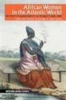 Ademide Adelusi-Adeluyi, Mariana P. Candido, Adam Jones, Hilary Jones, Vanessa S. Oliveira, Mariana P Candido... - African Women in the Atlantic World