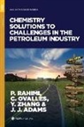 Parviz Rahimi, Parviz (EDT)/ Ovalles Rahimi, Jeramie J. Adams, Cesar Ovalles, Ovalles Cesar, Parviz Rahimi... - Chemistry Solutions to Challenges in the Petroleum Industry