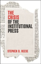 S Reese, Stephen D Reese, Stephen D. Reese - Crisis of the Institutional Press