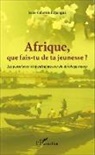 Jean-Célestin Edjangue - Afrique que fais-tu de ta jeunesse ?