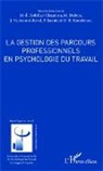 Marc-Éri Bobillier Chaumon, Marc-Éric Bobillier Chaumon, Michel Dubois, Dongo Rémi Kouabenan, Philippe Sarnin, Jacqueline Vacherand-Revel - La gestion des parcours professionnels en psychologie du travail
