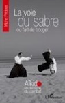 Michel Piédoue - La voie du sabre ou l'art de bouger
