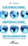 Henri Wesseling - Colonialisme, impérialisme, décolonisation
