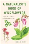 Laura Martin, Laura C. Martin - A Naturalist's Book of Wildflowers: Celebrating 85 Native Plants in North America