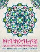 Mandalas para practicar mindfulness: Un libro de colorear para adultos: 37 páginas antiestrés con citas inspiradoras y motivadoras para la relajación