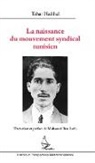 Tahar Haddad - La naissance du mouvement syndical tunisien