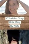 Actj - I Tried the Glory Hole