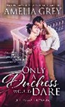 Amelia Grey, Grey Amelia - Only a Duchess Would Dare