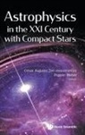 Cesar Augusto Zen Vasconcellos &amp; Fridoli, César Augusto Zen Vasconcellos, Fridolin Weber, Cesar Augusto Zen Vasconcellos, Vasconcellos Cesar Augusto Zen, Fridolin Weber... - Astrophysics In The Xxi Century With Compact Stars