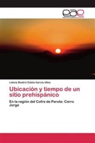 Leticia Beatriz Estela Garcia Ulloa - Ubicación y tiempo de un sitio prehispánico