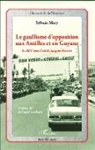 Sylvain Mary - Le gaullisme d'opposition aux Antilles et en Guyane
