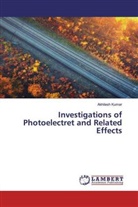 Akhilesh Kumar - Investigations of Photoelectret and Related Effects