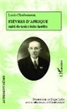 Louis Charbonneau - Fièvres d'Afrique suivi de trois récits inédits