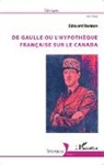 Edouard Baraton - De Gaulle ou l'hypothèque française sur le Canada