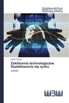 Ashok Chopra - Zaklócenia technologiczne Ksztaltowanie sie rynku