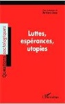 Bertrand Geay - Luttes, espérances, utopies