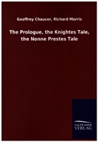 Geoffrey Chaucer, Geoffrey Morris Chaucer, Geoffrey Morris Richard Chaucer, Geoffrey; Morris Chaucer - The Prologue, the Knightes Tale, the Nonne Prestes Tale