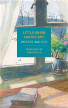 Robert Walser, Tom Whalen - Little Snow Landscape