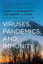 Arup Chakraborty, Arup K Chakraborty, Arup K. Chakraborty, Andrey Shaw, Andrey S. Shaw, Philip J. S. Stork... - Viruses, Pandemics, and Immunity