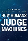 Jordi Canals, Jordi A Canals, Jordi Albo Canals, Filipa De Almeida, Cesar A Hidalgo, Cesar A. Hidalgo... - How Humans Judge Machines