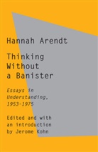 Hannah Arendt, Jerome Kohn, Jerome Kohn - Thinking Without a Banister